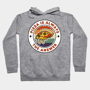 Pizza is Always the Answer | Funny Pizza | Pizza Lover Gift Hoodie